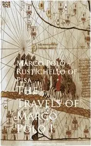 «The Travels of Marco Polo I» by Marco Rustichello of Pisa