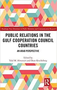 Public Relations in the Gulf Cooperation Council Countries: An Arab Perspective