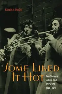 Some Liked it Hot: Jazz Women in Film and Television, 1928-1959
