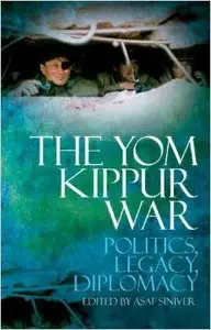 The Yom Kippur War: Politics, Legacy, Diplomacy