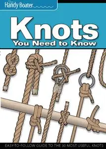 Knots You Need to Know: Easy-to-Follow Guide to the 30 Most Useful Knots (The Handy Boater)