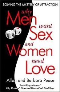 Why Men Want Sex and Women Need Love: Solving the Mystery of Attraction