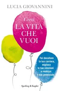 Lucia Giovannini - Crea la vita che vuoi