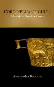 Alessandra Boccone - L'oro nell'antichità: materiale, storia ed arte (2014)