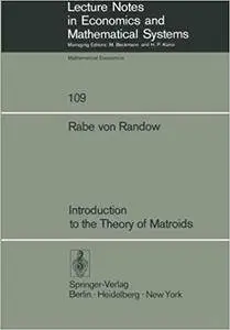 Introduction to the Theory of Matroids (Lecture Notes in Economics and Mathematical Systems)