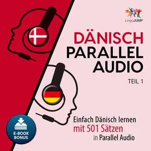 «Dänisch Parallel Audio: Einfach Dänisch lernen mit 501 Sätzen in Parallel Audio - Teil 1» by Lingo Jump