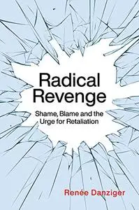 Radical Revenge: Shame, Blame and the Urge for Retaliation