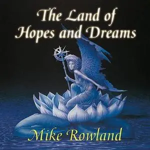 Mike Rowland - The Land of Hopes and Dreams