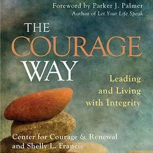 The Courage Way: Leading and Living with Integrity [Audiobook]