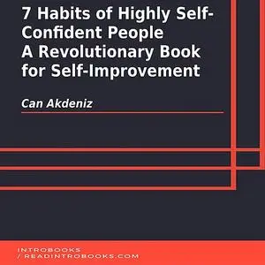 «7 Habits of Highly Self-Confident People: A Revolutionary Book for Self-Improvement» by Can Akdeniz, Introbooks Team