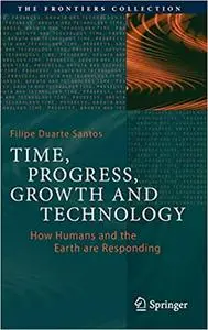 Time, Progress, Growth and Technology: How Humans and the Earth are Responding