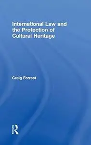 International Law and the Protection of Cultural Heritage