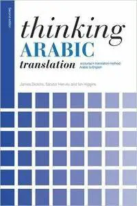 Thinking Arabic Translation: A Course in Translation Method: Arabic to English, 2nd Edition (repost)