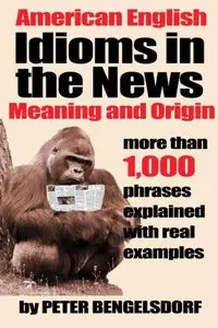 Idioms in the News - 1,000 phrases, real examples