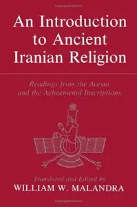 An Introduction to Ancient Iranian Religion: Readings from the Avesta and Achaemenid Inscriptions