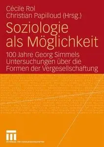 Soziologie als Möglichkeit: 100 Jahre Georg Simmels Untersuchungen über die Formen der Vergesellschaftung