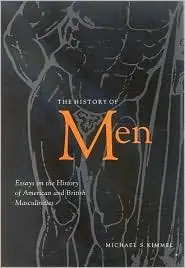 The History Of Men: Essays On The History Of American And British Masculinities