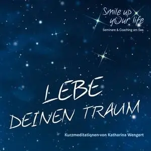 «Lebe deinen Traum - Kurzmeditation» by Katharina Wengert