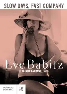 Eve Babitz - Slow days, fast company. Il mondo, la carne, L. A.