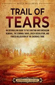 Trail of Tears: An Enthralling Guide to the Choctaw and Chickasaw Removal