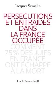 Jacques Semelin, "Persécutions et entraides dans la France occupée"