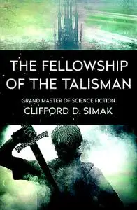 «The Fellowship of the Talisman» by Clifford Simak