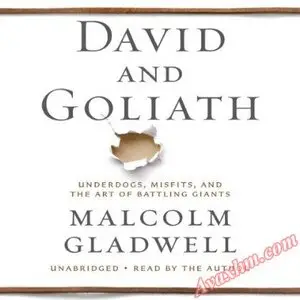Malcolm Gladwell - David and Goliath: Underdogs, Misfits, and the Art of Battling Giants (read by the author)