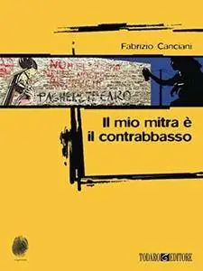 Fabrizio Canciani - Il mio mitra è il contrabbasso