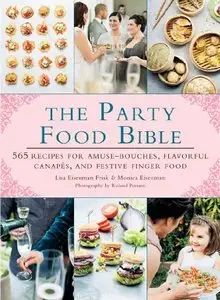 The Party Food Bible: 565 Recipes for Amuse-Bouche, Flavorful Canapés, and Favorite Finger Food (repost)