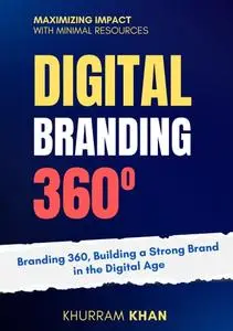 Branding 360: Digital Branding 360 by Khurram Khan