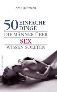 50 einfache Dinge, die Männer über Sex wissen sollten (repost)