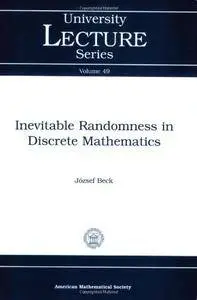 Inevitable Randomness in Discrete Mathematics (University Lecture Series)(Repost)