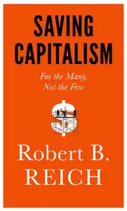 Saving Capitalism: For the Many, Not the Few (repost)