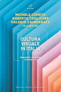 AA.VV. - Cultura visuale in Italia. Immagini, sguardi, dispositivi