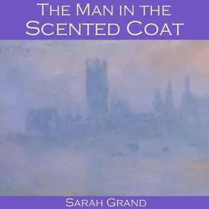«The Man in the Scented Coat» by Sarah Grand