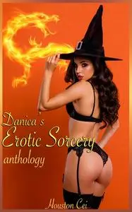 «Danica's Erotic Sorcery Anthology» by Houston Cei