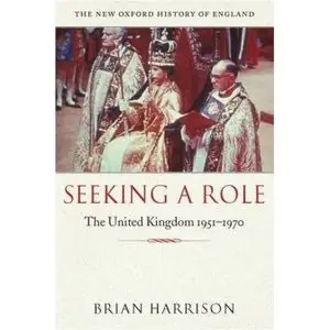 Seeking a Role: The United Kingdom 1951-1970 (New Oxford History of England)