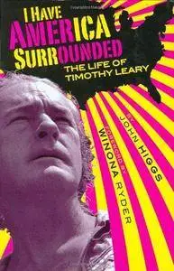 I Have America Surrounded: A Biography of Timothy Leary