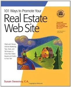 101 Ways to Promote Your Real Estate Web Site: Filled with Proven Internet Marketing Tips, Tools