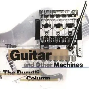 The Durutti Column - The Guitar and Other Machines (1987)