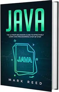 Java: The Ultimate Beginners Guide to Effectively Learn Java Programming Step-by-Step