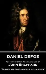 «The History of the Remarkable Life of John Sheppard» by Daniel Defoe