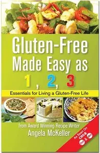 Gluten-Free Made Easy As 1,2,3: Essentials For Living A Gluten-Free Life