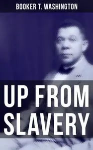 «Up from Slavery» by Booker T. Washington