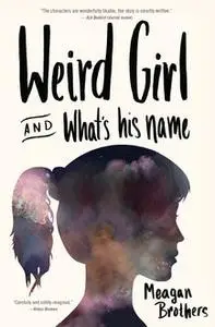 «Weird Girl and What's His Name» by Meagan Brothers