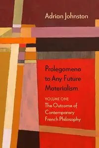 Prolegomena to Any Future Materialism: The Outcome of Contemporary French Philosophy