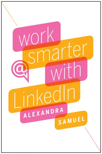 «Work Smarter with LinkedIn» by Alexandra Samuel