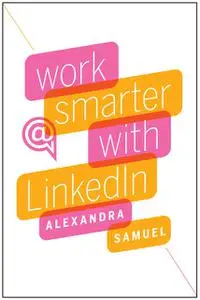 «Work Smarter with LinkedIn» by Alexandra Samuel