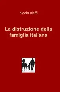 La distruzione della famiglia italiana