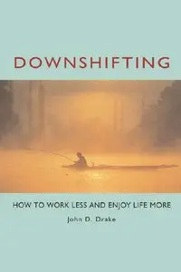 Downshifting: How to Work Less and Enjoy Life More (repost)